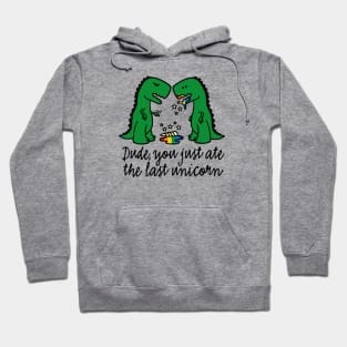 Dude you just ate the last unicorn funny T-Rex (dark design) Hoodie